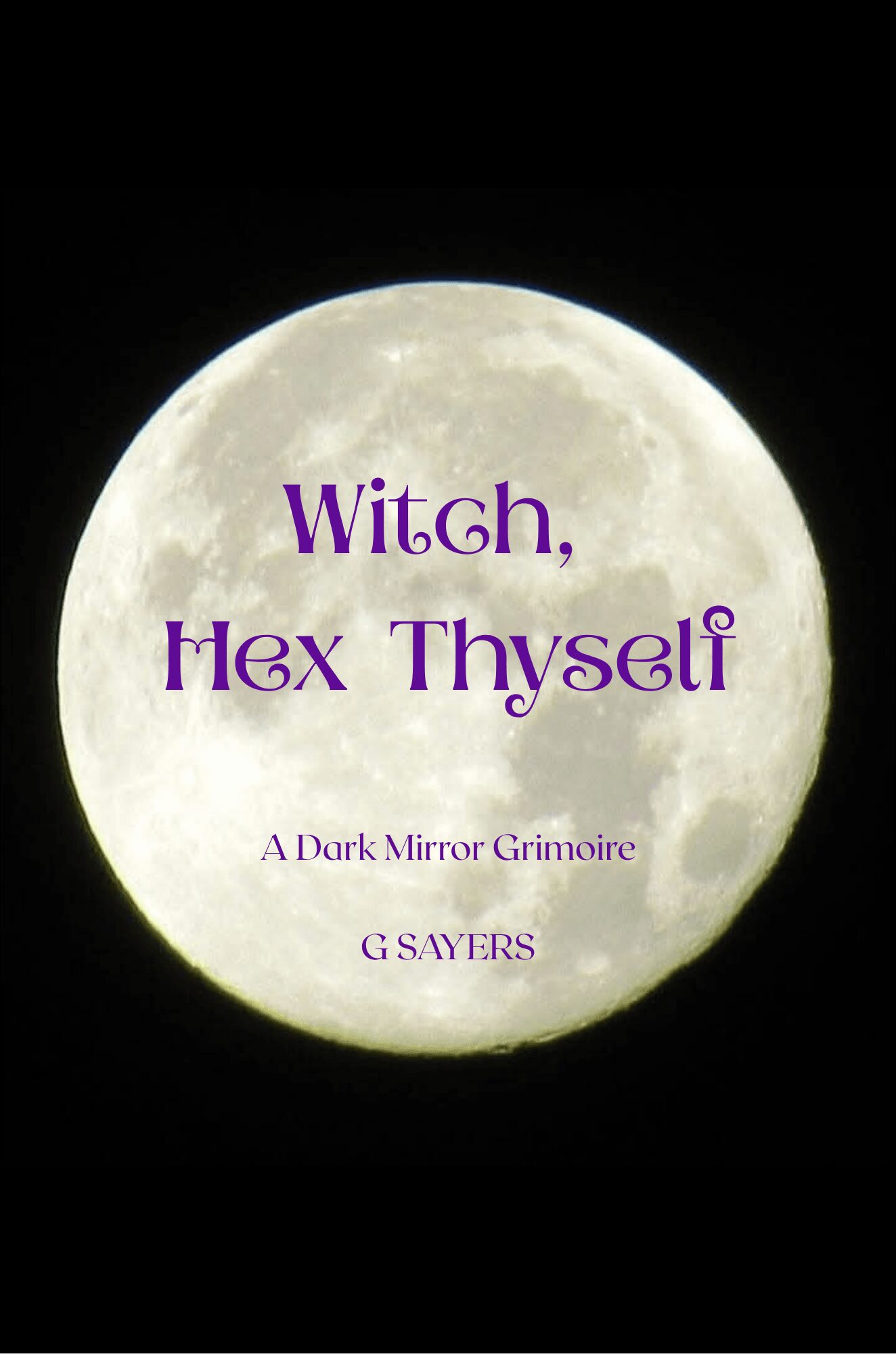 Full moon with purple text reading 'Witch, Hex Thyself' and smaller text 'A Dark Mirror Grimoire' and 'G Sayers'.