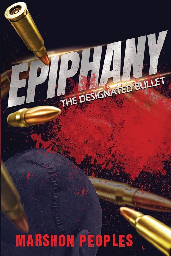Book cover titled 'Epiphany: The Designated Bullet' with bullets and blood splatter, author Marshon Peoples, 20 words.